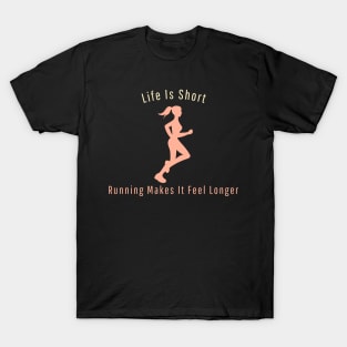 Life is Short, Running Makes it Feel Longer Funny Running T-Shirt
